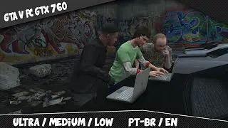 GTA V BENCHMARK - GTX 760 i5 Ultra/Medium/Low PT-BR