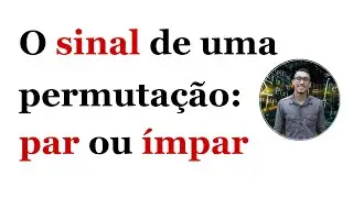 Grupos de Permutações - O sinal de uma permutação