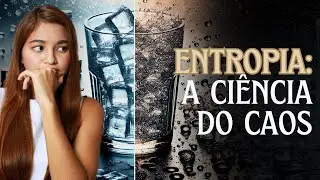 Como a ENTROPIA molda o UNIVERSO | A ENTROPIA EXPLICADA