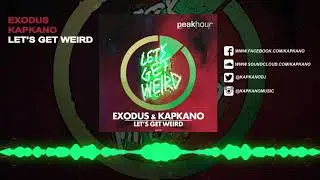 Exodus & Kapkano - Let's Get Weird [Peak Hour Music]