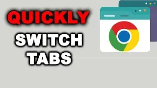 How to Switch Between Tabs in Google Chrome