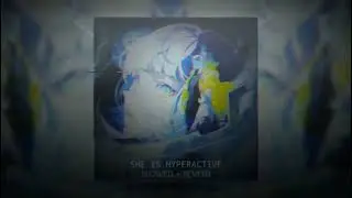 dvrst - SHE IS HYPERACTIVE (slowed + reverb)