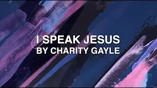 I Speak Jesus - Charity Gayle (Lyrics)