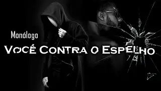 VOCÊ CONTRA O ESPELHO -MONÓLOGO- Hora de falar umas verdades para você!