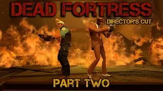 Dead Fortress: Director's Cut - Part Two [SFM]
