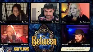 The Between Part 6 (Whoops all Night Phase | A +1 Gauntlet Campaign