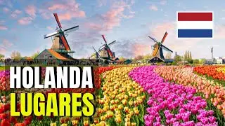 Pontos Turísticos - 7 Melhores Lugares Para Visitar na HOLANDA