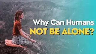 Why can humans not be alone?
