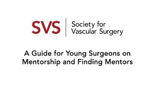 SVS Guide For Young Surgeons: Mentorships And Finding Mentors