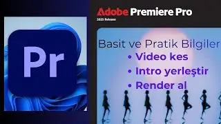 Adobe Premiere Pro  ile  Video Kes - Intro Yerleştir - Render Al | Basit Ve Pratik#1