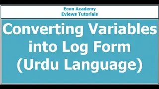 Eviews - How to convert variable into log form in eviews (Urdu Version)
