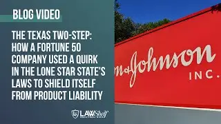 The Texas Two-Step: How a Fortune 50 Company Used Texas Law to Shield Itself from Product Liability
