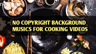 NO COPYRIGHT BACKGROUND MUSICS FOR COOKING VLOGS || YOUTUBE AUDIO LIBRARY LIST NO ATTRIBUTION