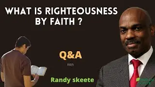 Randy Skeete Sermon - WHAT IS RIGHTEOUSNESS BY FAITH ( Q&A SESSION )