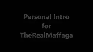 Personal Intro For TheRealMaffaga