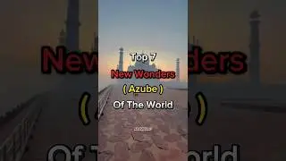 List of TOP 7 Wonders (Azube) of the world.#shorts #trending #7wonder