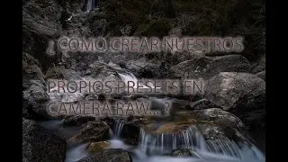 👍👍 ¿ CÓMO CREAR NUESTROS PRESETS EN CAMERA RAW... ? 👍👍