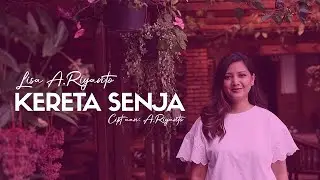 LISA A  RIYANTO  -  KERETA SENJA