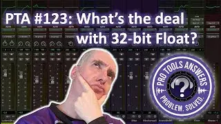 Pt #123 | What is 32-Bit Float, Anyway?