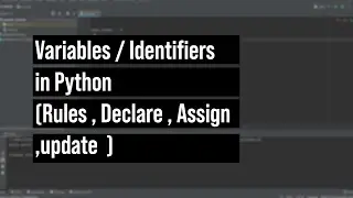Variables / Identifiers In Python (Rules, Declare, Assign, update)and more on file creation