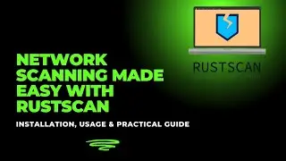 Network Scanning Made Easy with RustScan: Installation, Usage & Practical Guide