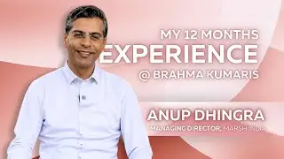 A Year of Spiritual Growth: Anup Dhingra’s Experience with Brahma Kumaris : Marsh India