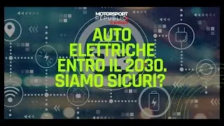 Auto elettriche entro il 2030.  Siamo sicuri? (Il Podcast di Motorsport Republic+)