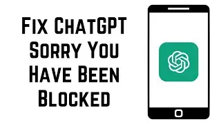 Fix ChatGPT Sorry You Have Been Blocked