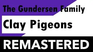 The Gundersen Family - Clay Pigeons - REMASTERED