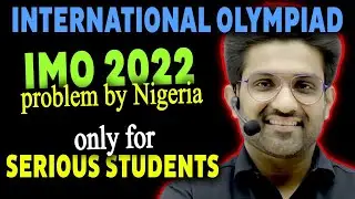 IMO 2022:  Challenging Math Olympiad Problem proposed by Nigeria