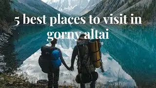 5 best places to visit in gorny altai