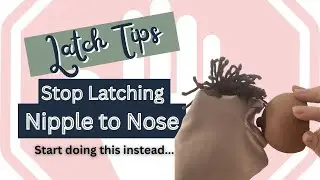 Breastfeeding Latch Tip from an IBCLC: Stop using Nipple to Nose and do THIS instead!