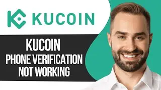 Kucoin Phone Verification Not Working │Ai Hipe