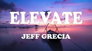 Jeff Grecia - Elevate (Lyrics) Top Lyrics
