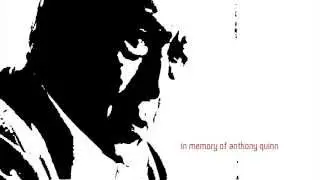 in memory of Anthony Quinn