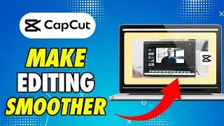 How to Make Editing Smoother on Capcut PC