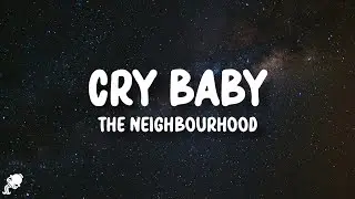 The Neighbourhood - Cry Baby (Lyrics)