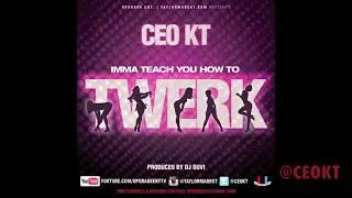 CEO KT - Imma Teach You How To Twerk