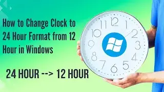 How to Change Clock to 24 Hour Format from 12 Hour in Windows