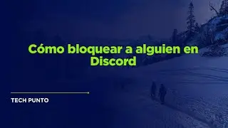 Cómo bloquear a alguien en Discord