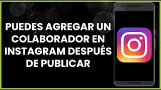 Puedes agregar un colaborador en Instagram después de publicar !