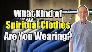 What Kind of Spiritual Clothes Are You Wearing? - Ken Yates
