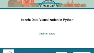 Chalmer Lowe - bokeh: Data Visualization in Python - PyCon 2017