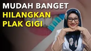 6 CARA ALAMI UNTUK MENGHILANGKAN PLAK DAN KARANG GIGI