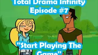 Total Drama Infinity Episode #7 - ''Start Playing The Game''