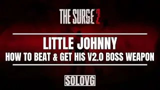 THE SURGE 2: How to Beat Little Johnny (& Get Little Johnny's Forceps V2.0)