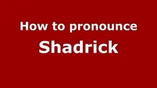 How to Pronounce Shadrick - PronounceNames.com