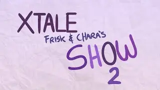 XTALE FRISK AND CHARA'S SHOW 2 - [By Jakei]