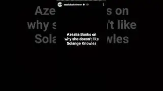 Azealia Banks on why she doesn't like Solange Knowles #azealiabanks #solange #beyonce