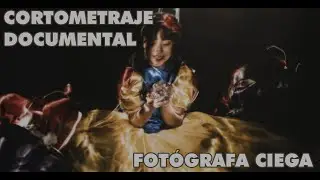 Documental Corto - Marañas de Luz - Fotógrafa Ciega
